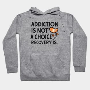 Addiction Is Not  A Choice Recovery Is Hoodie